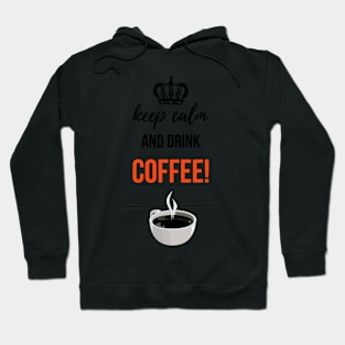 Keep Calm And Drink Coffee! Hoodie